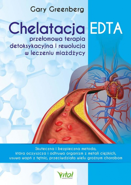 Chelatacja EDTA - przełomowa terapia detoksykacyjna i rewolucja w leczeniu miażdżycy - Gary Greenberg | okładka