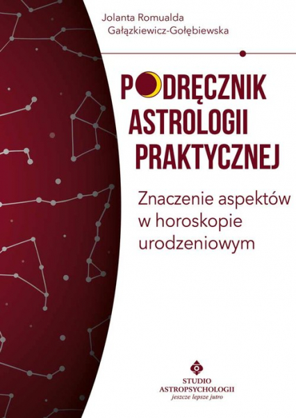 Podręcznik astrologii praktycznej Znaczenie aspektów w horoskopie urodzeniowym - Gałązkiewicz-Gołębiewska Jolanta Romualda | okładka