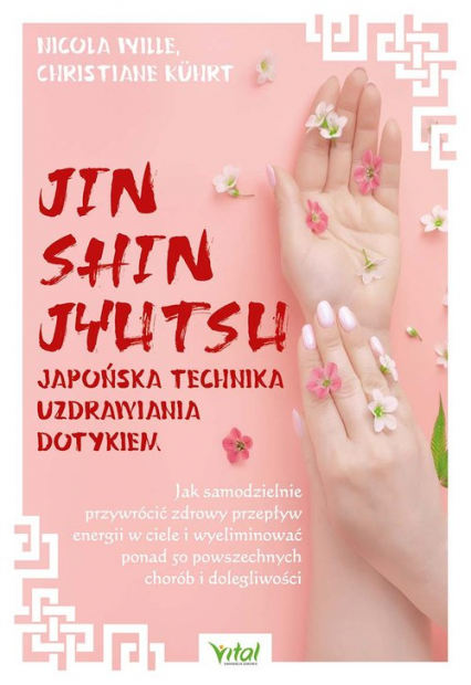 Jin Shin Jyutsu japońska technika uzdrawiania dotykiem - Kuhrt Christiane, Wille Nicola | okładka