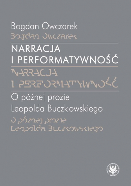 Narracja i performatywność O później prozie Leopolda Buczkowskiego - Bogdan Owczarek | okładka