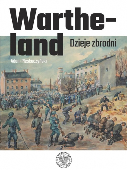 Wartheland Dzieje zbrodni - Adam Pleskoczyński | okładka