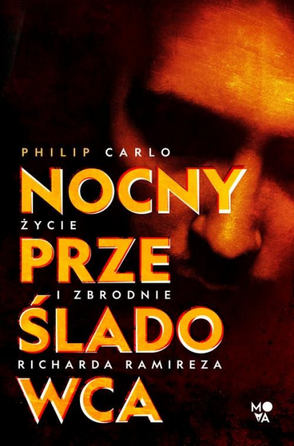 Nocny prześladowca Życie i zbrodnie Richarda Ramireza - Philip Carlo | okładka