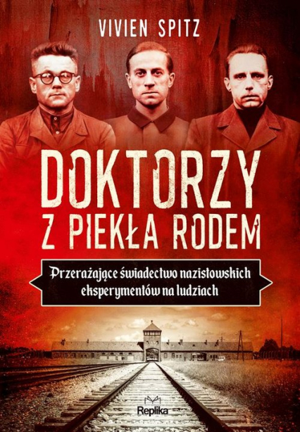 Doktorzy z piekła rodem Przerażające świadectwo nazistowskich eksperymentów na ludziach - Vivien Spitz | okładka