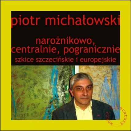 Narożnikowo, centralnie, pogranicznie Szkice szczecińskie i europejskie - Piotr Michałowski | okładka