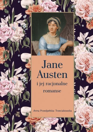Jane Austen i jej racjonalne romanse
 - Anna Przedpełska-Trzeciakowska | okładka