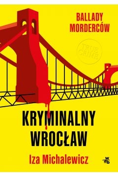 Ballady morderców. Kryminalny Wrocław
- Izabela Michalewicz | okładka