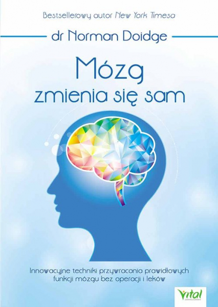 Mózg zmienia się sam Innowacyjne techniki przywracania prawidłowych funkcji mózgu bez operacji i leków - Norman Doidge | okładka