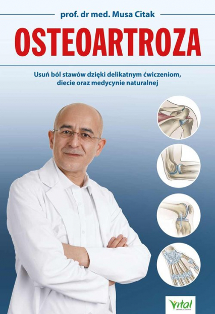 Osteoartroza. Usuń ból stawów dzięki delikatnym ćwiczeniom, diecie oraz medycynie naturalnej - Musa Citak | okładka