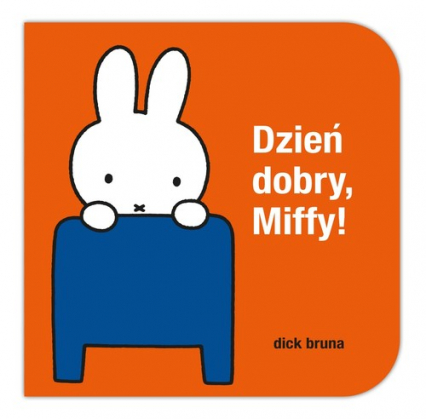 Dzień dobry, Miffy!
 - Dick Bruna | okładka