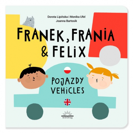 Franek Frania i Felix Pojazdy Vehicles - Lipińska Dorota, Ufel Monika | okładka