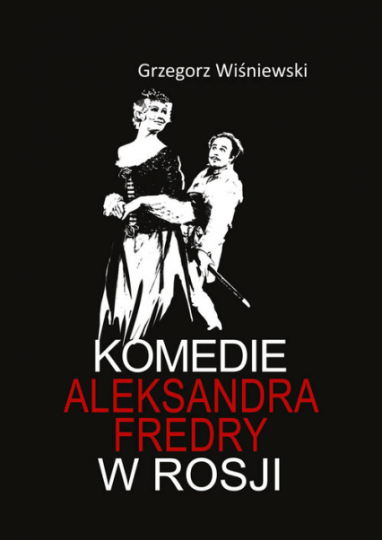 Komedie Aleksandra Fredry w Rosji - Grzegorz Wiśniewski | okładka