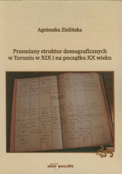 Przemiany struktur demograficznych w Toruniu w XIX i na początku XX wieku - Agnieszka Zielińska | okładka