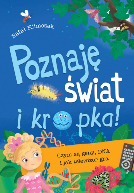 Poznaję świat i kropka! Czym są geny DNA i jak telewizor gra - Rafał Klimczak | okładka