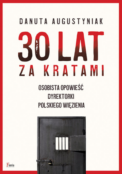30 lat za kratami Osobista opowieść dyrektorki polskiego więzienia - Danuta Augustyniak | okładka