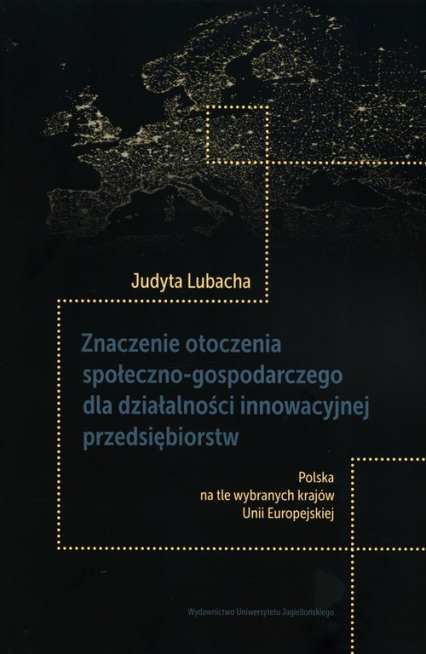 Znaczenie otoczenia społeczno-gospodarczego dla działalności innowacyjnej przedsiębiorstw - Judyta Lubacha | okładka