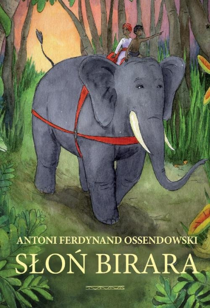 Słoń Birara - Antoni Ferdynand Ossendowski | okładka
