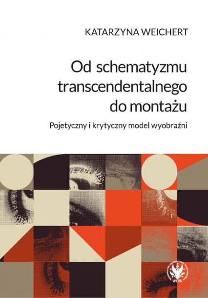 Od schematyzmu transcendentalnego do montażu Pojetyczny i krytyczny model wyobraźni - Katarzyna Weichert | okładka