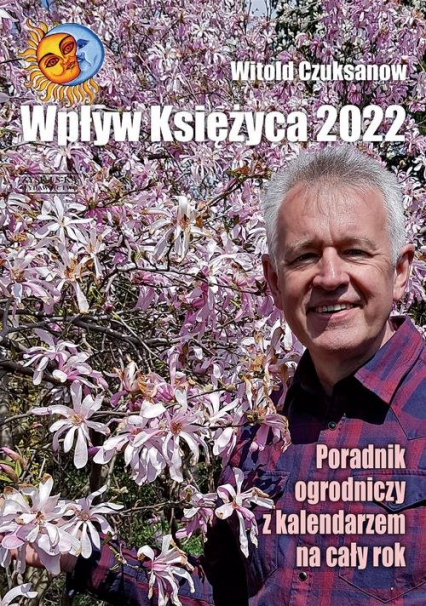Wpływ Księżyca 2022 Poradnik ogrodniczy z kalendarzem na cały rok - Witold Czuksanow | okładka