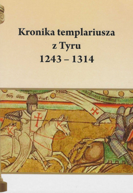 Kronika templariusza z Tyru 1243 - 1314 - Henryk Pietruszczak | okładka