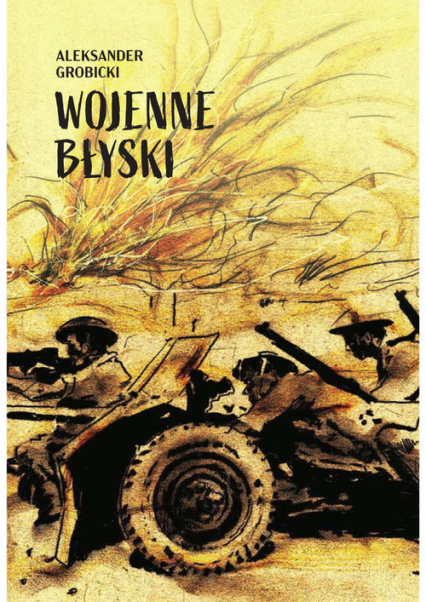 Wojenne błyski - Aleksander Grobicki | okładka