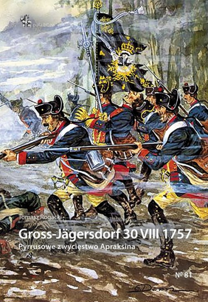 Gross-Jägersdorf 30 VIII 1757 Pyrrusowe zwycięstwo Apraksina - Tomasz Rogacki | okładka