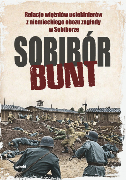Sobibór Bunt Relacje więźniów uciekinierów z niemieckiego obozu zagłady w Sobiborze -  | okładka