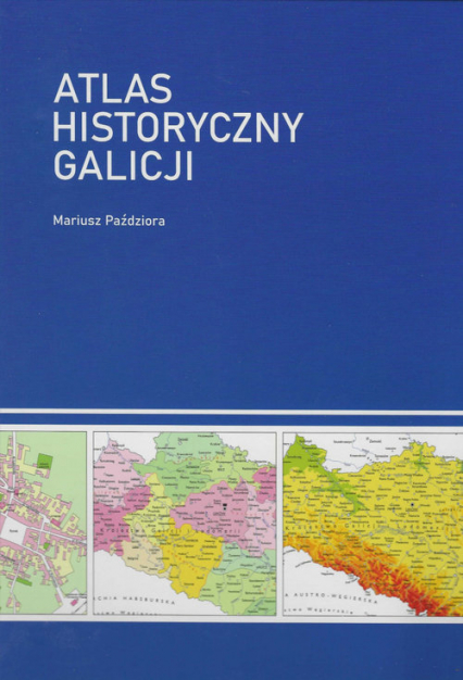 Atlas historyczny Galicji - Mariusz Paździora | okładka