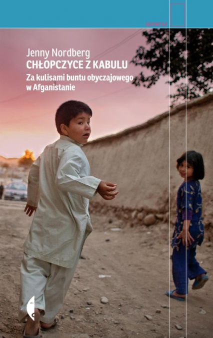 Chłopczyce z Kabulu Za kulisami buntu obyczajowego w Afganistanie - Jenny Nordberg | okładka