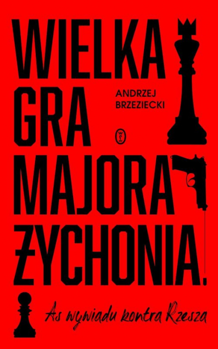Wielka gra majora Żychonia As wywiadu kontra Rzesza - Andrzej Brzeziecki | okładka
