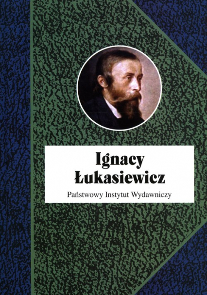 Ignacy Łukasiewicz - Anna Kozicka-Kołaczkowska, Franaszek Piotr, Grata Paweł, Ruszel Mariusz, Zamoyski Grzegorz | okładka
