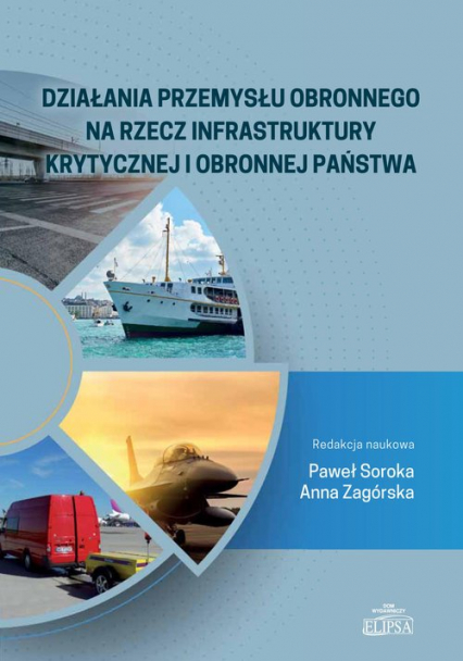 Działania przemysłu obronnego na rzecz infrastruktury krytycznej i obronnej państwa - Anna Zagórska, Soroka Paweł | okładka