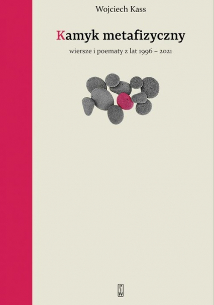 Kamyk metafizyczny Wiersze i poematy z lat 1996-2021 - Wojciech Kass | okładka