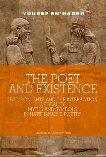 The Poet and Existence Text Contents and the Interaction of Reality, Myths and Symbols in Hatif Janabi’s Poetry - Sh'hadeh Yousef | okładka