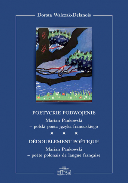 Poetyckie podwojenie Marian Pankowski polski poeta języka francuskiego - Dorota Walczak-Delanois | okładka