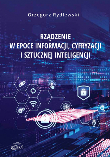 Rządzenie w epoce informacji cyfryzacji i sztucznej inteligencji - Grzegorz Rydlewski | okładka