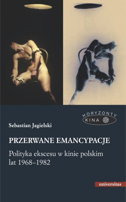 Przerwane emancypacje Polityka ekscesu w kinie polskim lat 1968-1982 - Sebastian Jagielski | okładka