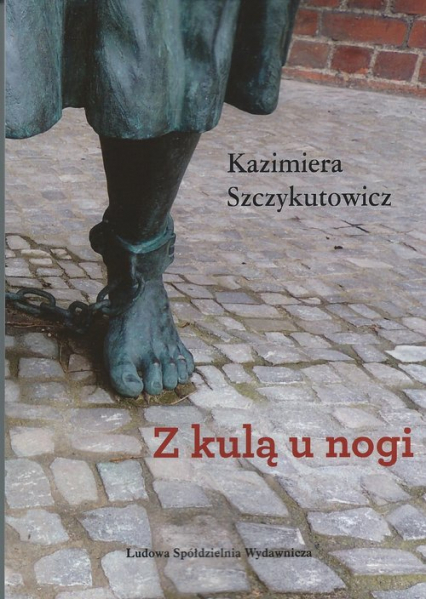 Z kulą u nogi - Kazimiera Szczykutowicz | okładka