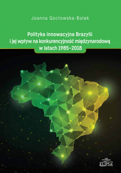 Polityka innowacyjna Brazylii i jej wpływ na konkurencyjność międzynarodową w latach 1985-2018 - Joanna Gocłowska-Bolek | okładka