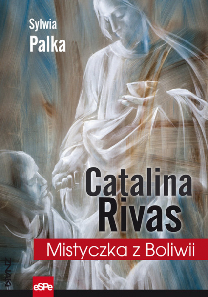 Catalina Rivas Mistyczka z Boliwii - Sylwia Palka | okładka