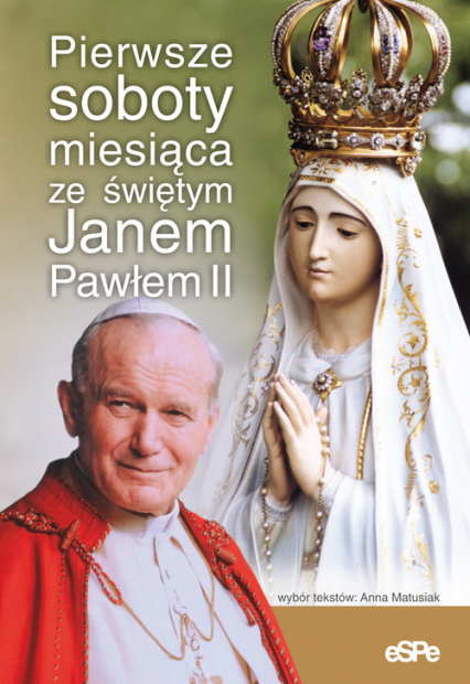 Pierwsze soboty miesiąca ze świętym Janem Pawłem II - Anna Matusiak | okładka