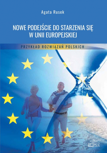 Nowe podejście do starzenia się w Unii Europejskiej Przykład rozwiązań polskich - Agata Rusek | okładka