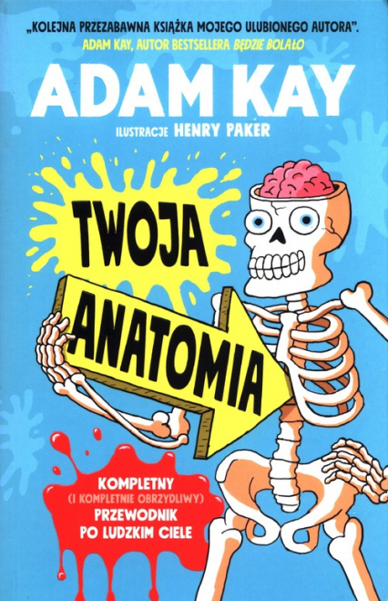 Twoja anatomia Kompletny (i kompletnie obrzydliwy) przewodnik po ludzkim ciele - Adam Kay | okładka