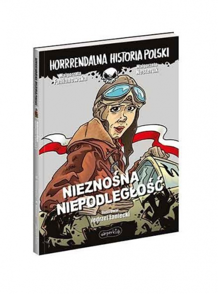 Nieznośna niepodległość. Horrrendalna historia Polski - Nesteruk Małgorzata | okładka