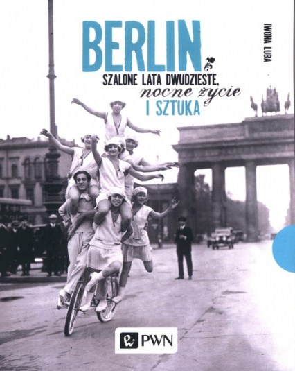 Berlin Szalone lata dwudzieste, nocne życie i sztuka - Iwona Luba | okładka
