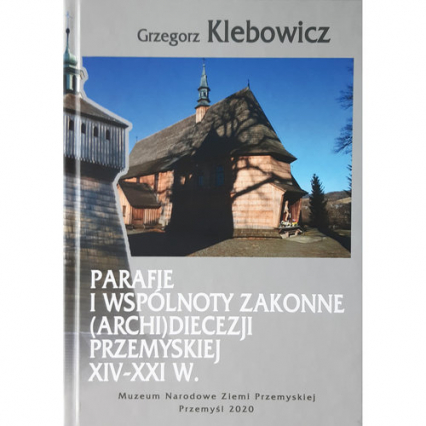 Parafie i wspólnoty zakonne archidiecezji przemyskiej XIV-XXI w. - Grzegorz Klebowicz | okładka