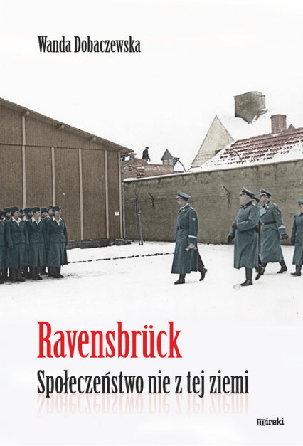 Ravensbrück Społeczeństwo nie z tej ziemi - Wanda Dobaczewska | okładka