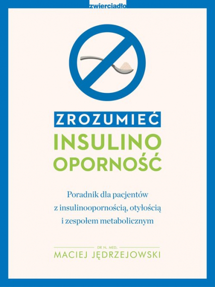 Zrozumieć insulinooporność. Poradnik dla pacjentów z insulinoopornością, otyłością i zespołem metabolicznym
 - Maciej Jędrzejowski | okładka