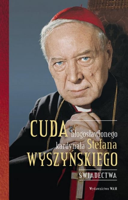 Cuda błogosławionego kardynała Stefana Wyszyńskiego Świadectwa - Gabriel Bartoszewski | okładka