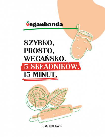 Szybko prosto wegańsko 5 składników 15 minut - Ida Kulawik | okładka