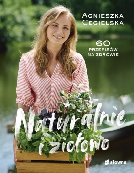 Naturalnie i ziołowo 60 przepisów na zdrowie - Agnieszka Cegielska | okładka